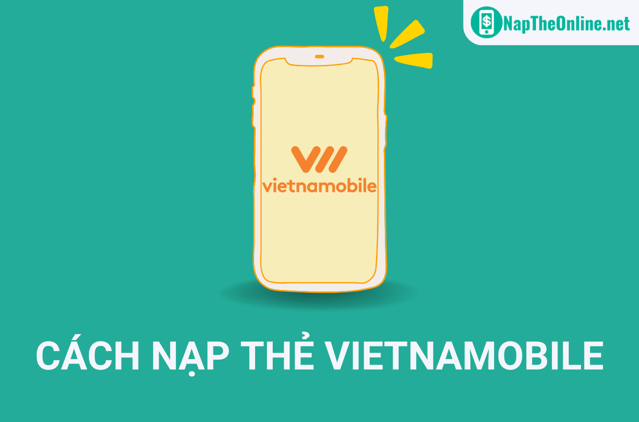 Cách nạp thẻ Vietnamobile đơn giản, siêu tiết kiệm