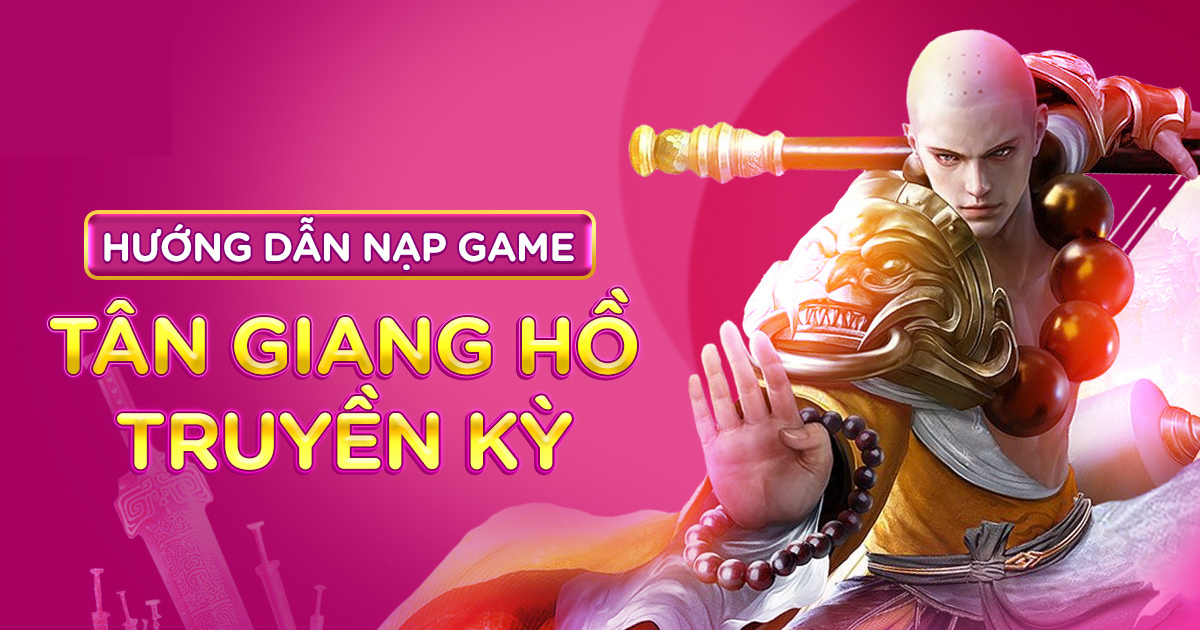 Nạp Thẻ Game Giang Hồ Truyền Kỳ an toàn, nhanh chóng