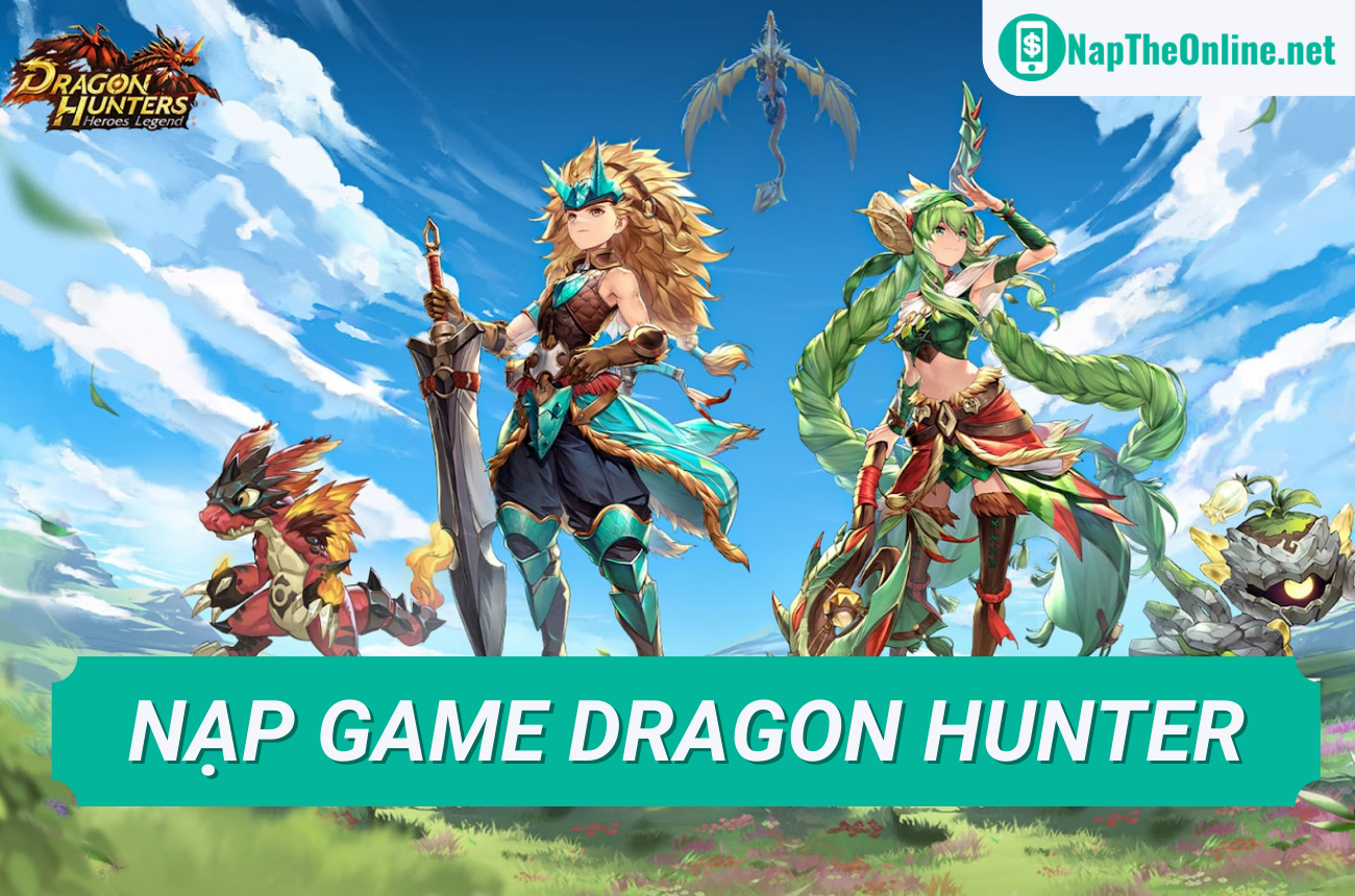 5 cách nạp game Dragon Hunters: Người Săn Rồng mới nhất 3/2023