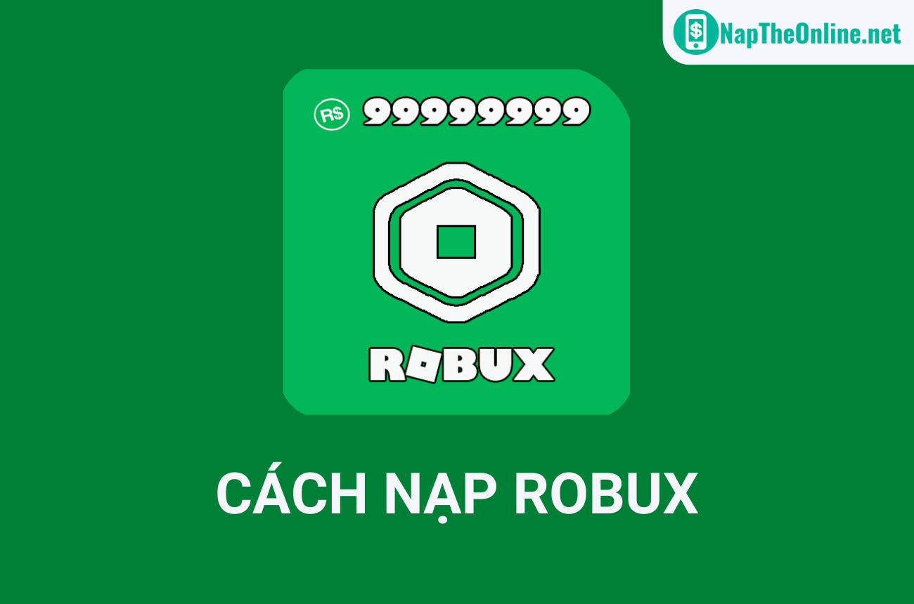 Hướng Dẫn Cách Nạp Robux, Roblox Đơn Giản, Chi Tiết, Miễn Phí