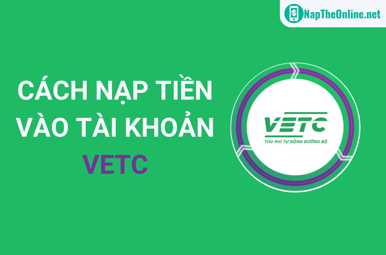 TOP 4 cách nạp tiền vào tài khoản VETC miễn phí, đơn giản