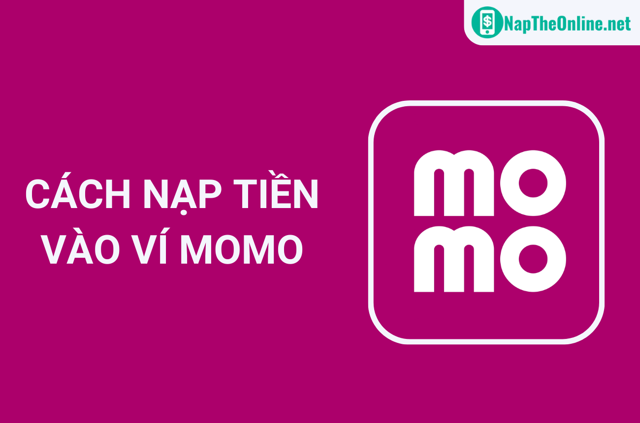 5+ Cách Nạp Tiền Vào Ví MoMo Đơn Giản, Miễn Phí