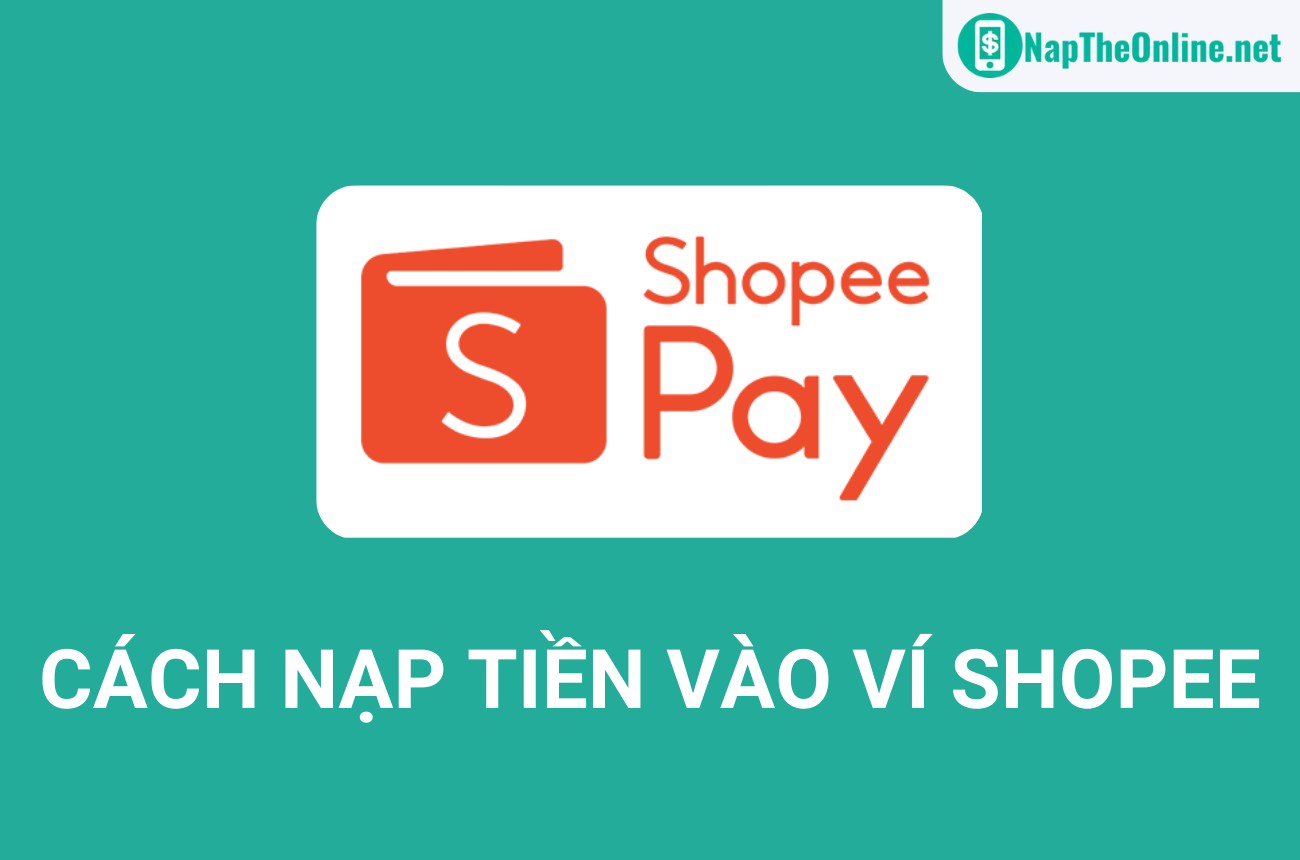 Cách nạp tiền vào ví Shopee Pay cực đơn giản, không cần tiền mặt