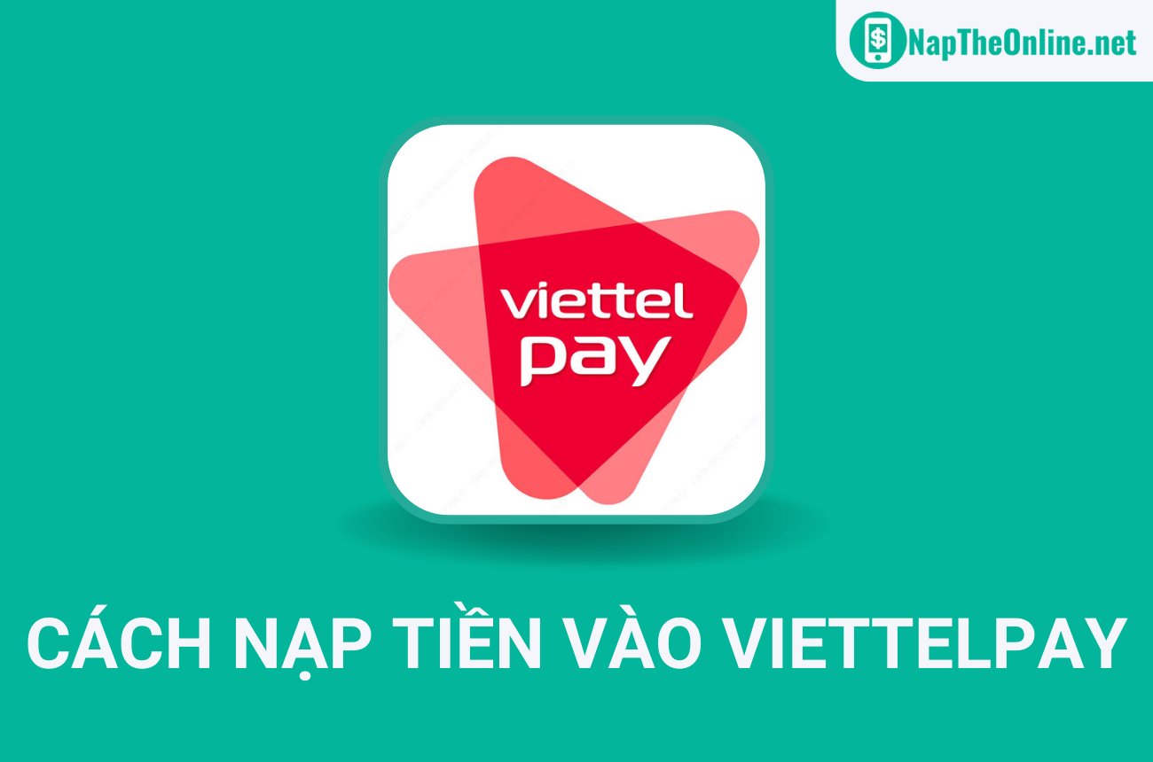 Hướng dẫn cách nạp tiền vào ViettelPay nhanh chóng, miễn phí