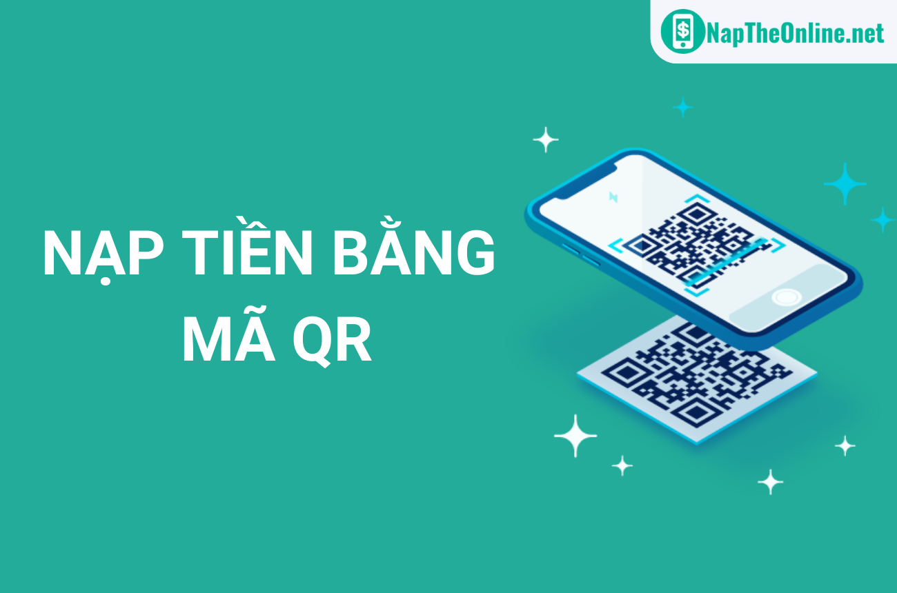 Hướng dẫn cách nạp tiền bằng mã QR đơn giản, nhanh chóng