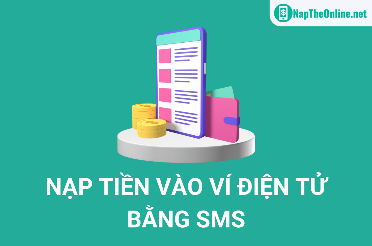 [2023] Cách nạp tiền vào ví điện tử bằng SMS, bằng thẻ cào điện thoại