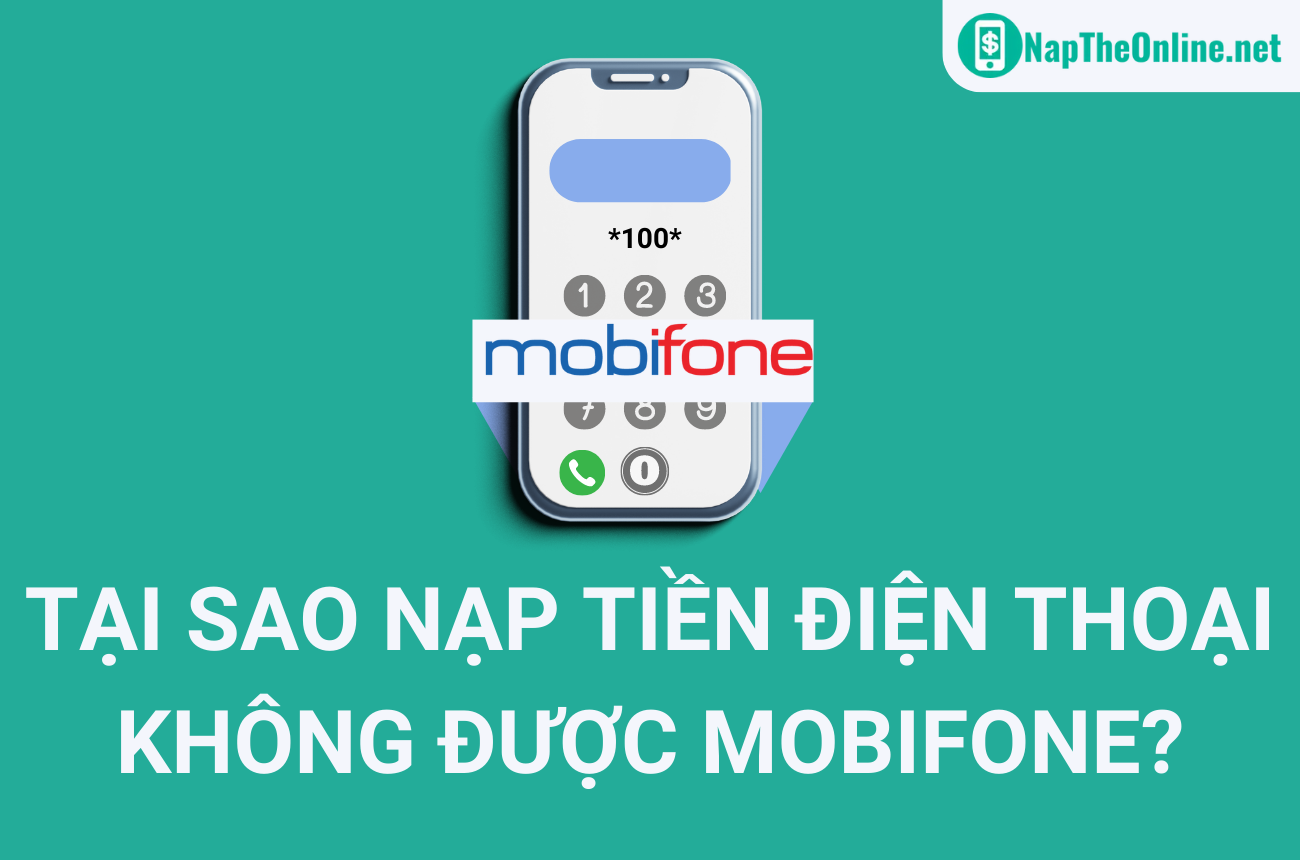 Tại sao nạp tiền điện thoại không được MobiFone?