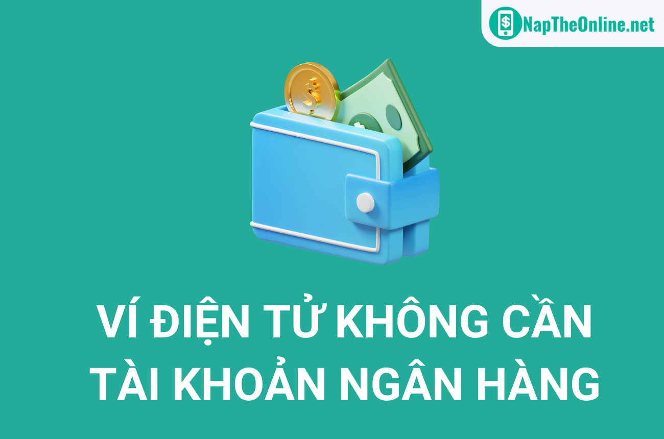 Sử dụng ví điện tử không cần tài khoản ngân hàng được không?