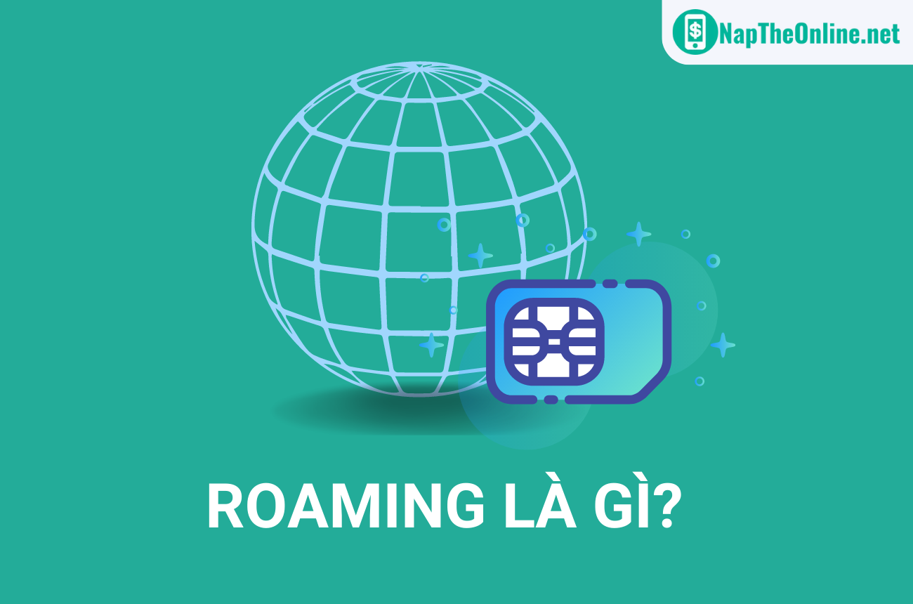 Roaming là gì? Cách tính cước Roaming Viettel, MobiFone, Vinaphone