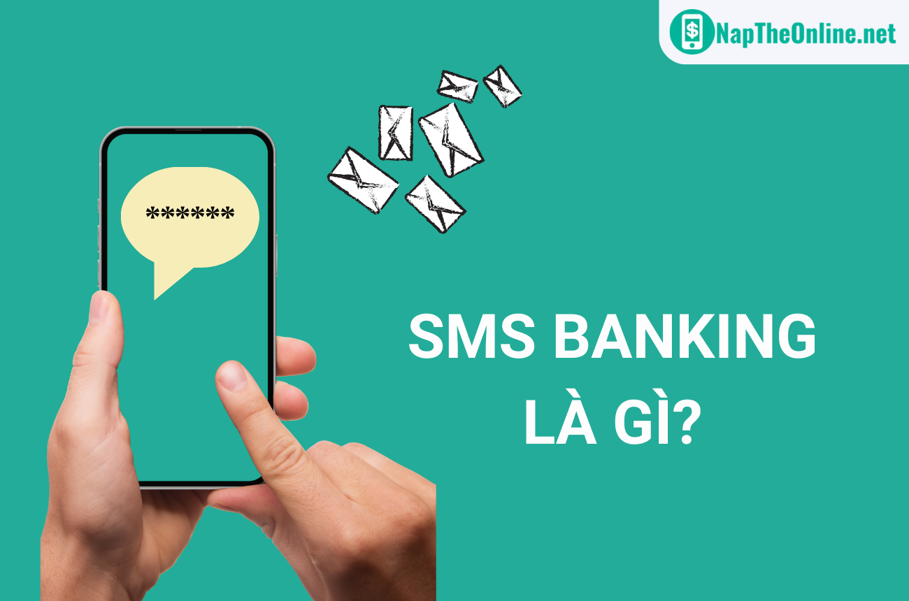 SMS Banking là gì? Cách đăng ký dịch vụ SMS Banking đơn giản