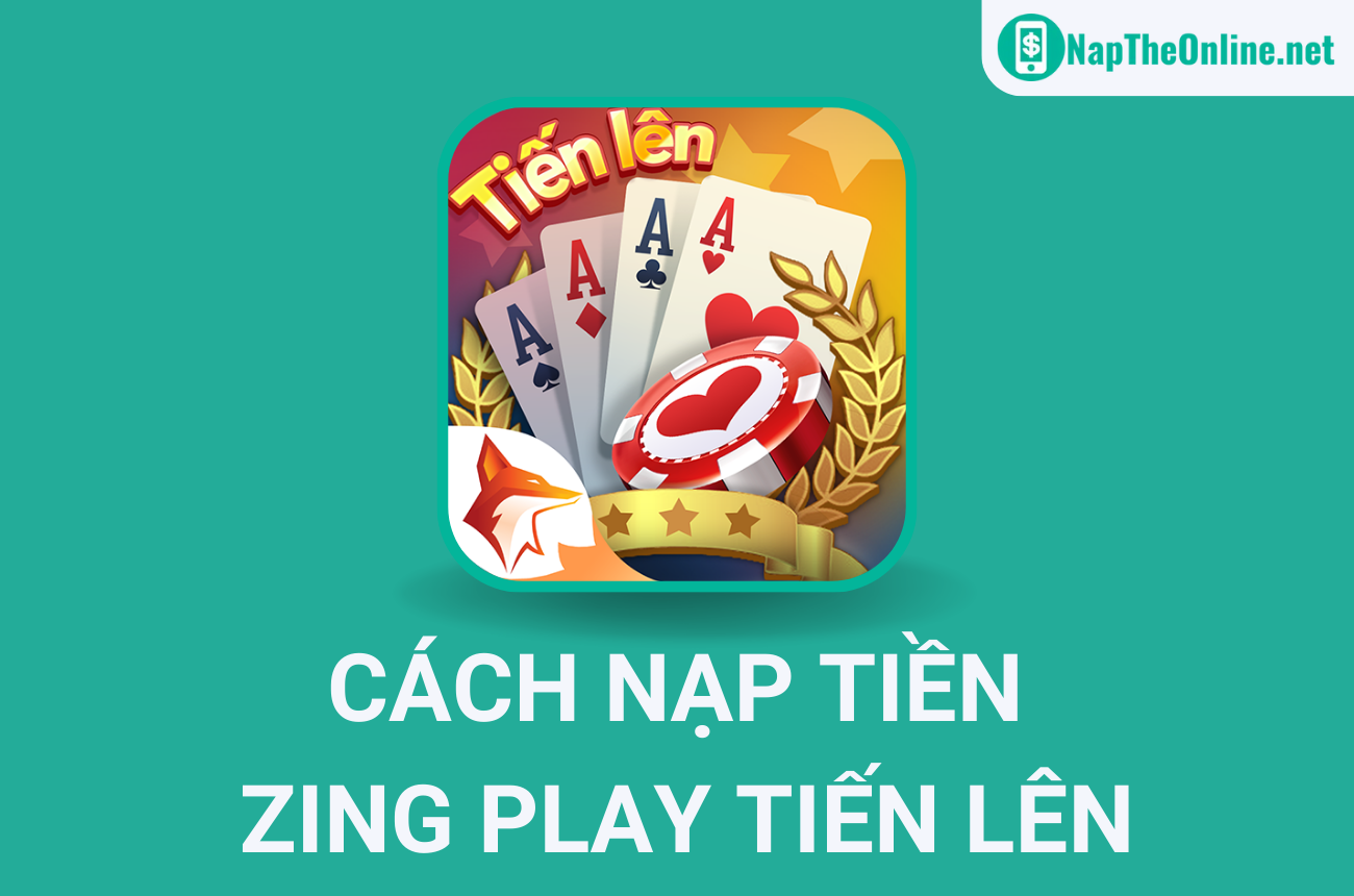 Hướng dẫn cách nạp tiền Zing Play Tien Len giá rẻ, uy tín