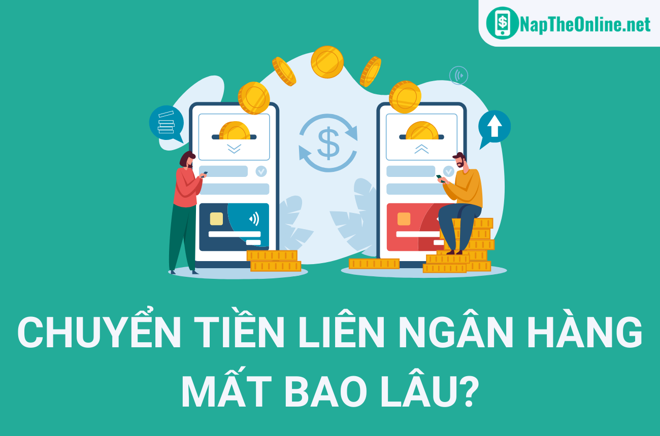 Chuyển tiền liên ngân hàng mất bao lâu?