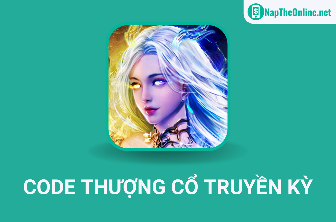 Tổng hợp full code Thượng Cổ Truyền Kỳ mới nhất 03/2023