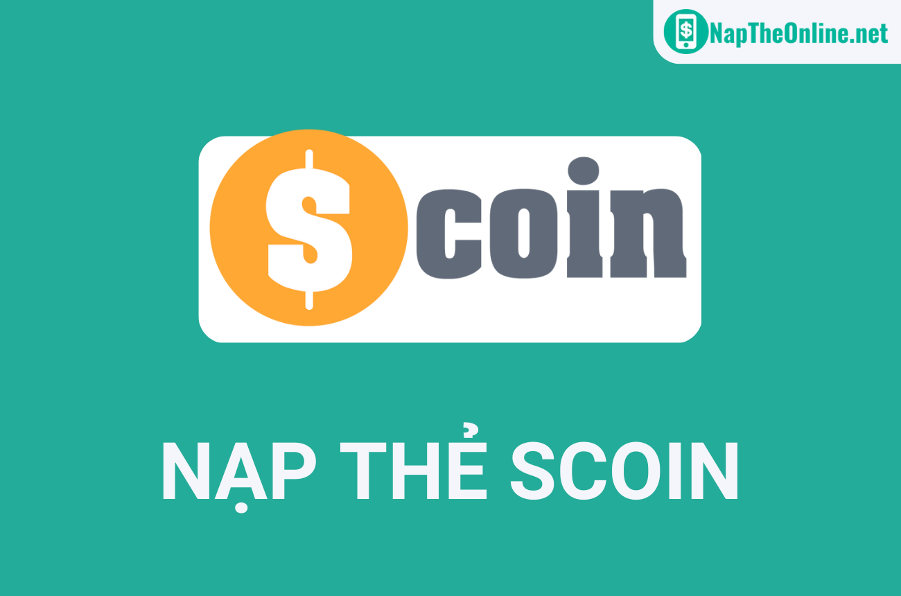 Thẻ Scoin nạp game gì? Hướng dẫn nạp thẻ Scoin an toàn, tiện lợi