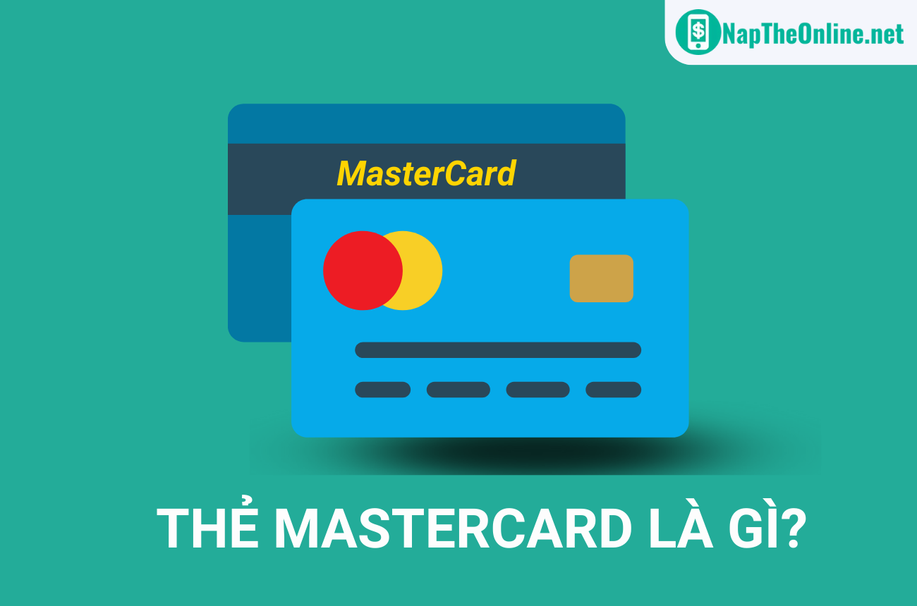 Thẻ Mastercard là gì? Phân biệt thẻ Mastercard và thẻ Visa