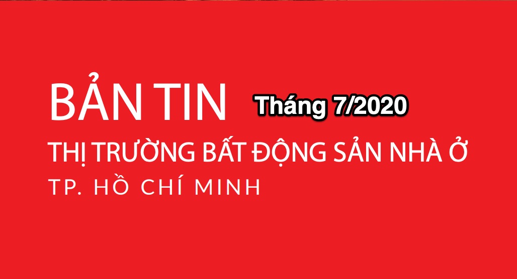 THỊ TRƯỜNG BẤT ĐỘNG SẢN NHÀ Ở TP. HỒ CHÍ MINH 07/2020