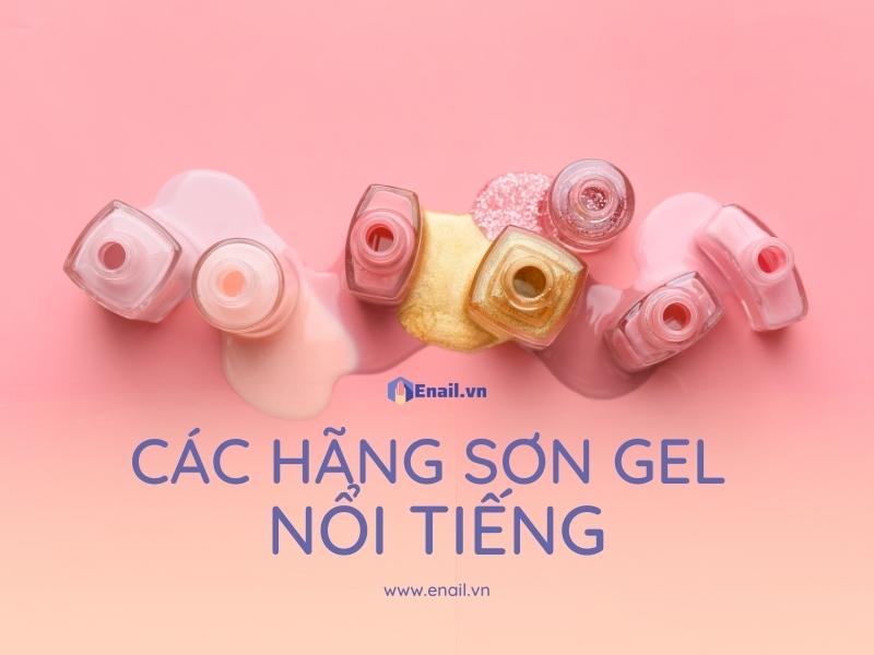 Cùng tham khảo top các hãng sơn gel nổi tiếng