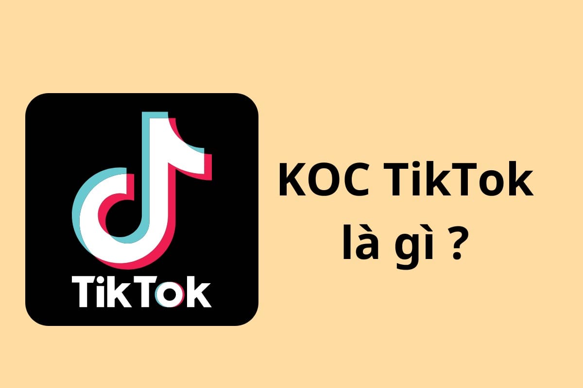 KOC Tiktok là gì? Cách đánh giá chất lượng KOC