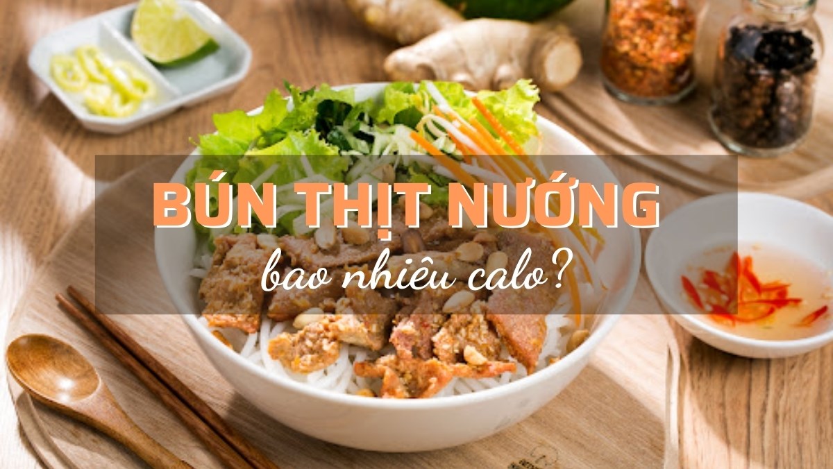 Bún thịt nướng: Lượng calo và giá trị dinh dưỡng