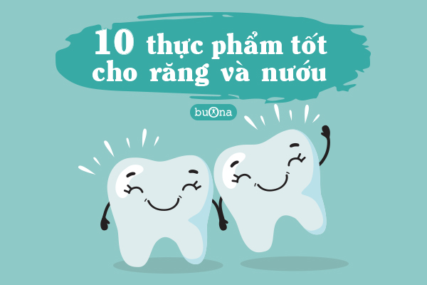 10 thực phẩm tốt cho răng và nướu nên có trong thực đơn hàng ngày