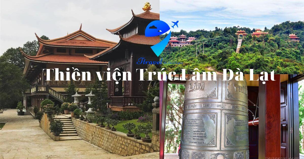 Thiền viện Trúc Lâm – Tham quan ngôi chùa đẹp tựa tiên cảnh bồng lai