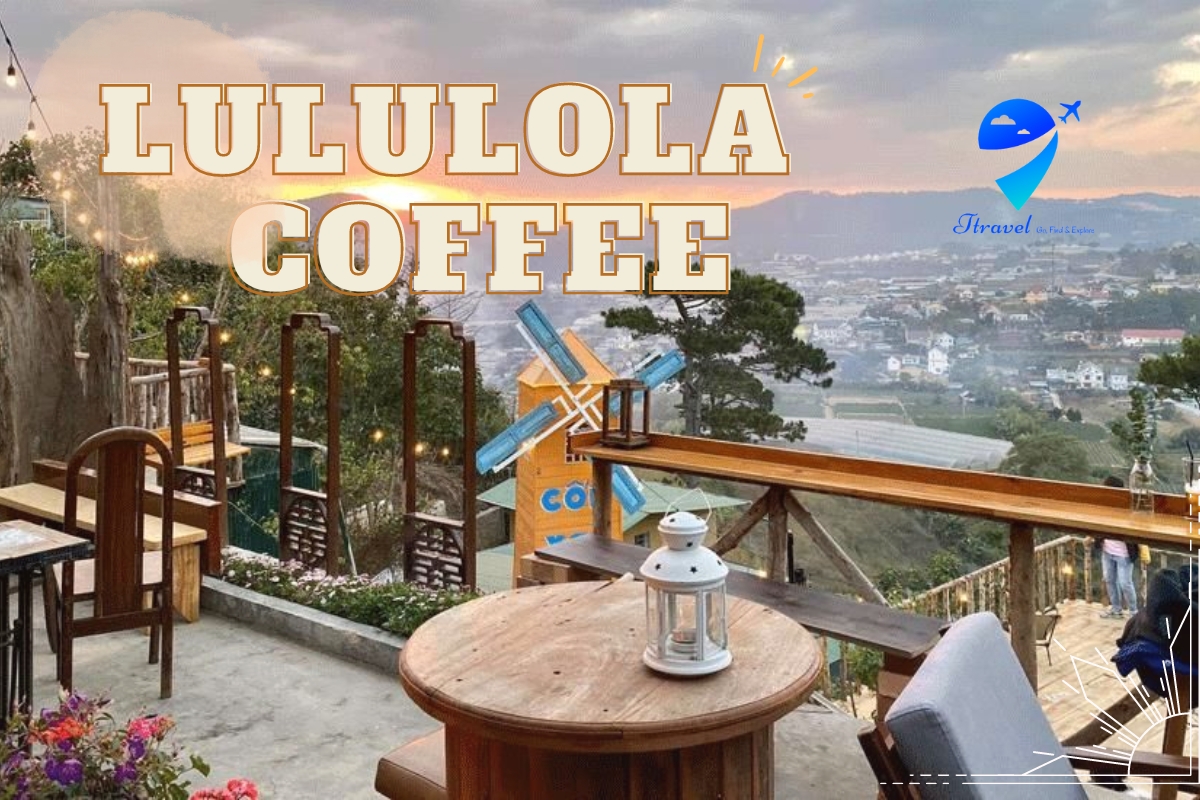 Quán Lululola Coffee – Ngắm hoàng hôn và nghe nhạc cực chill tại Đà Lạt
