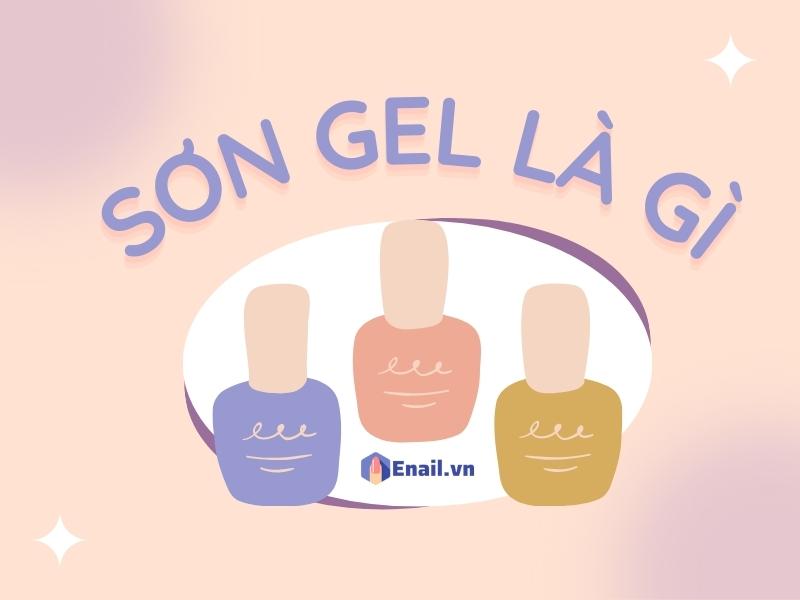 Sơn gel là gì? Top các hãng sơn gel nổi tiếng
