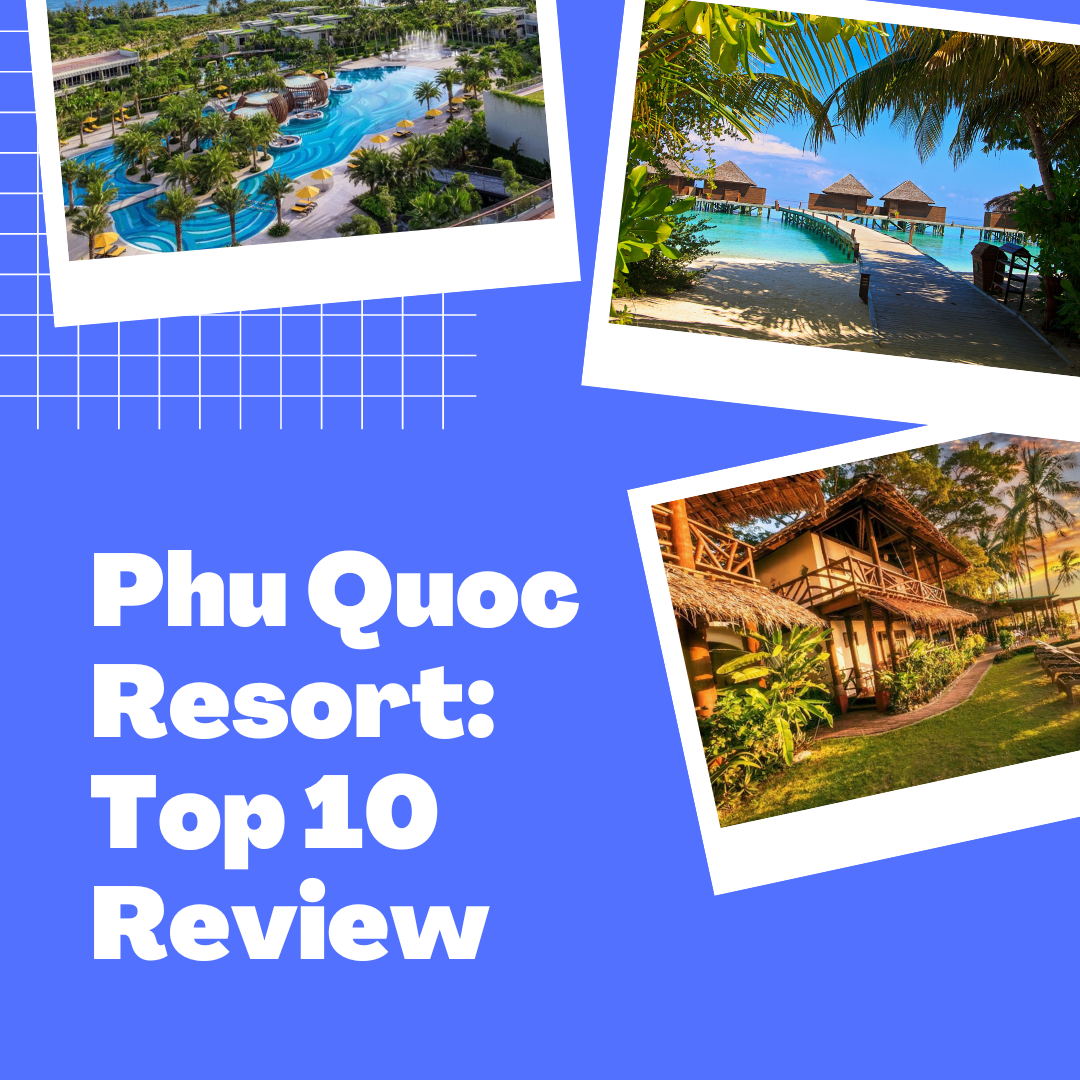 Phu Quoc Resort: Top 10 Recommended Places In 2022