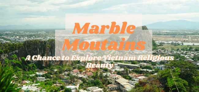 Marble Mountains: A Chance to Explore Vietnam Religious Beauty